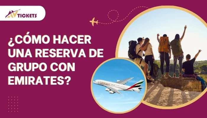 ¿Cómo hacer una reserva de grupo con Emirates?