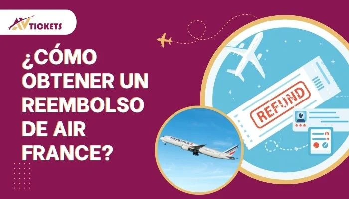 ¿Cómo obtener un reembolso de Air France?